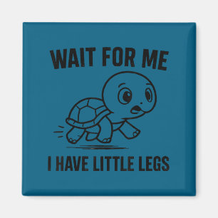 Wait for have little legs - cute funny turtle meme magnet