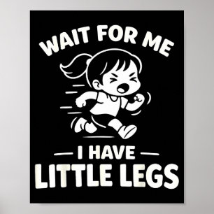 Wait for have little legs funny kids running humor poster
