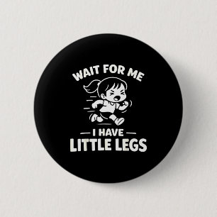 Wait for have little legs funny kids running humou 6 cm round badge
