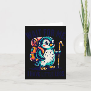 Wait For Have Little Legs Penguin Hiking Funny Card