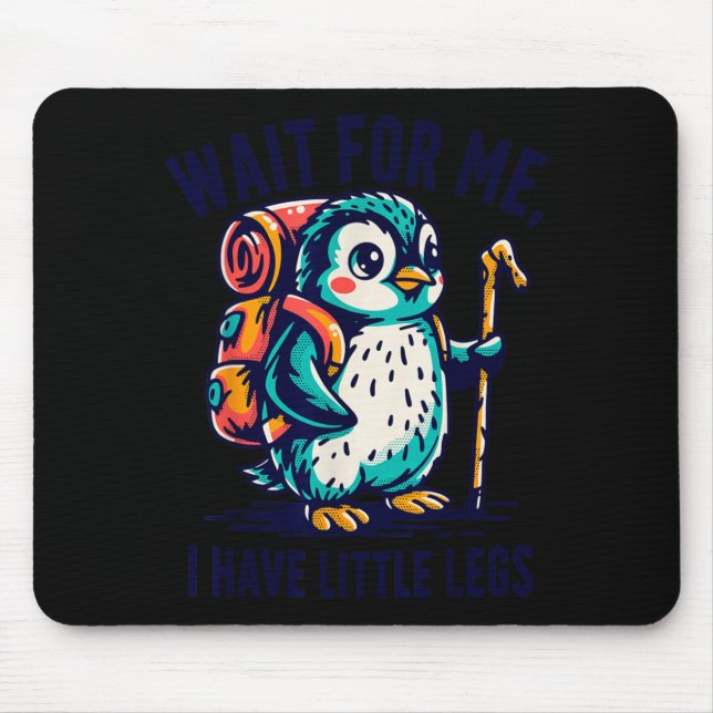 Wait For Have Little Legs Penguin Hiking Funny Mouse Pad (Front)