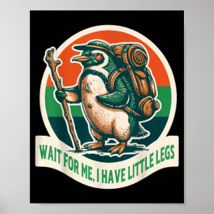 Wait For Have Little Legs Penguin Hiking Funny Poster