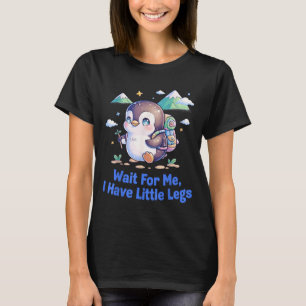Wait For Have Little Legs Penguin Hiking Funny T-Shirt