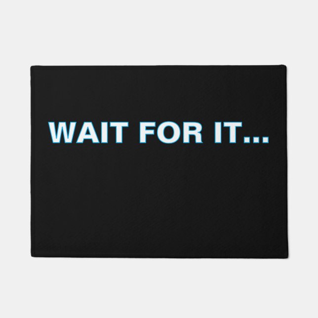 ''Wait For It'' Doormat (Front)