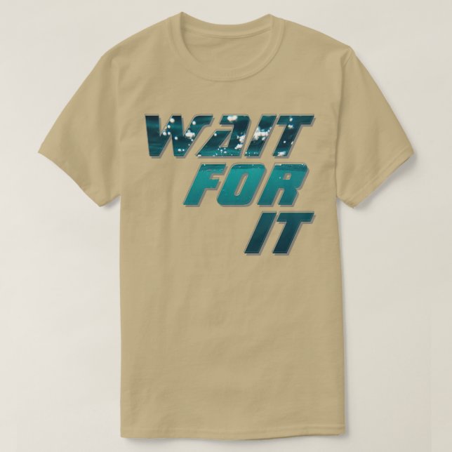 Wait For It T-Shirt (Design Front)