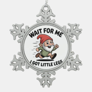 Wait For me i got Little Legs Gnomes Xmas Snowflake Pewter Christmas Ornament