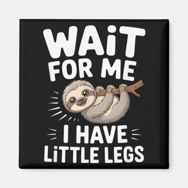Wait For Me I Have Little Legs Cute Sloth Magnet (Front)