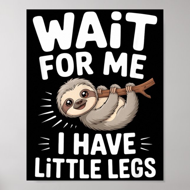 Wait For Me I Have Little Legs Cute Sloth Poster (Front)