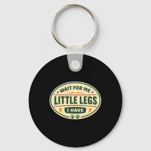 Wait For Me I Have Little Legs Key Ring