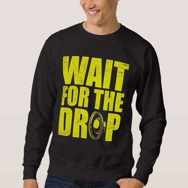 Wait For The Drop I Dubstep Bass Subwoofer Dance M Sweatshirt (Front)