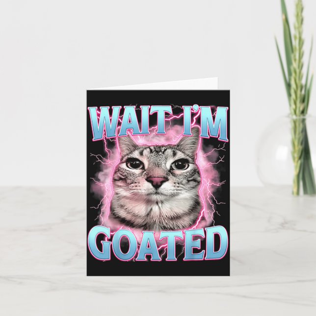 Wait Goated Cat Meme Saying Funny Silly Cat Card (Front)