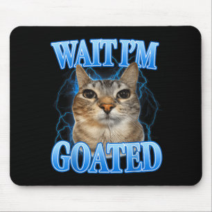 Wait goated cat silly funny cat meme men women kid mouse pad