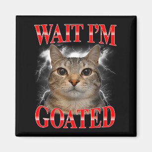 Wait goated cat silly funny cat meme men women magnet