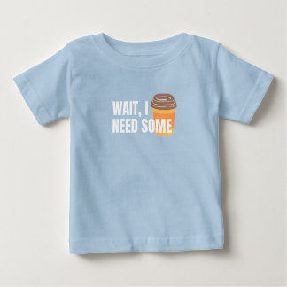 Wait, I Need Coffee – Funny Design for dark colour Baby T-Shirt