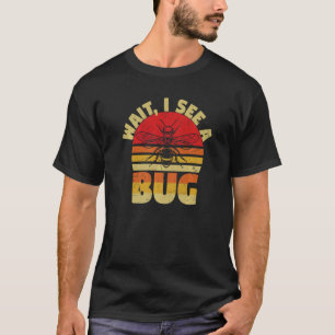 Wait I See A Bug Ants Fly Insects Programmers   T-Shirt