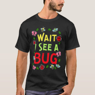 Wait I See A Bug Entomologist Insect Catcher Beetl T-Shirt