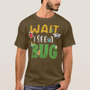 Wait I See a Bug Entomology Biology Lover T-Shirt
