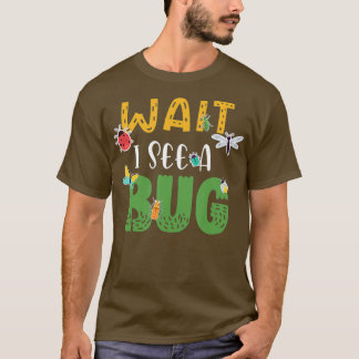 Wait I See a Bug Entomology Biology Lover T-Shirt