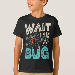 Wait I See A Bug Insect Collector Entomologist Fun T-Shirt