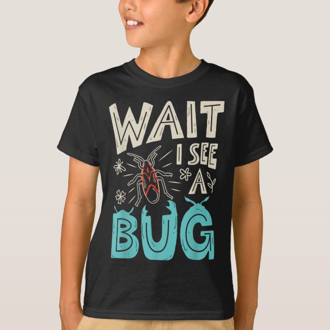 Wait I See A Bug Insect Collector Entomologist Fun T-Shirt (Front)