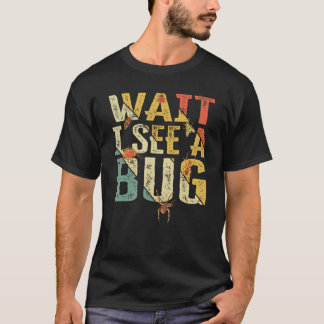 Wait I See A Bug  Insect Entomologist Sayings Vint T-Shirt