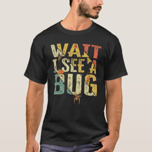 Wait I See A Bug  Insect Entomologist Sayings Vint T-Shirt