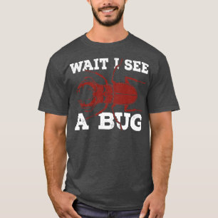 Wait I See A Bug Research Entomologist Gift T-Shirt