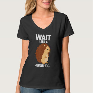Wait I See A Hedgehog Cute Hedgehog  Porcupine T-Shirt