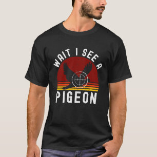 Wait I See A Pigeon Dove Hunting Vintage Retro Hun T-Shirt