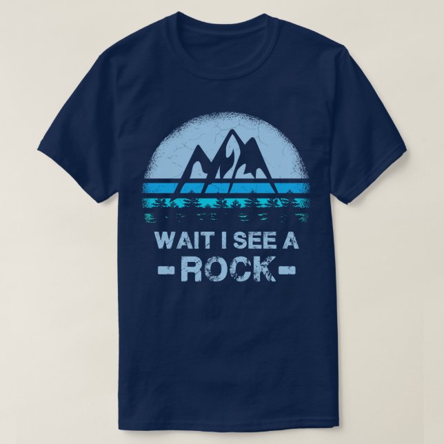 Wait I See A Rock for a Geologist 1 T-Shirt (Design Front)