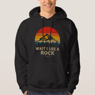 Wait I See A Rock - Funny Geologist Gift Idea Hoodie
