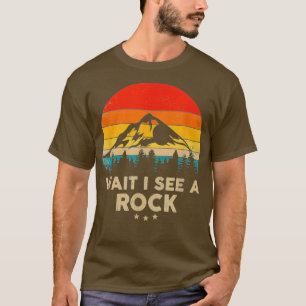 Wait I See A Rock Funny Geologist Gift Idea T-Shirt