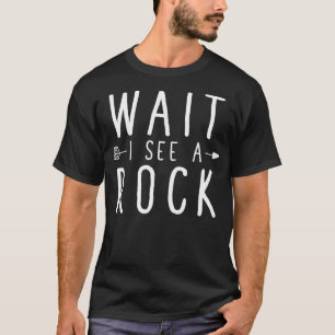 Wait I See A Rock Funny Geologist Tee