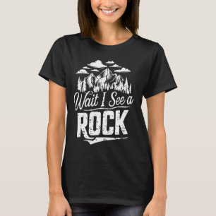 Wait I See A Rock Funny Geology And Geologist Scie T-Shirt