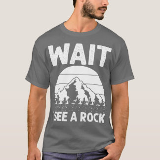 Wait I See A Rock Funny Rock Hounding Geologist 2 T-Shirt