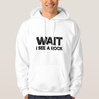 Wait I See a Rock Funny Rockhound Geology Geologis Hoodie