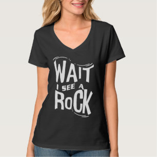 Wait I See A Rock  Geologist Cute Rock Climber Geo T-Shirt