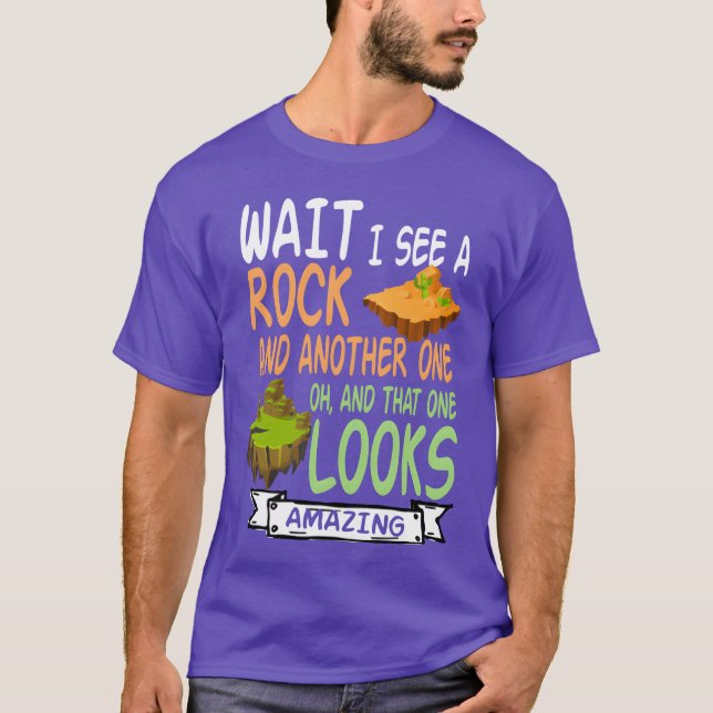Wait I See A Rock Geologist Mineral Rock Collectin T-Shirt (Front)