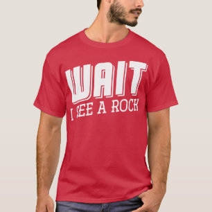 Wait I See A Rock Geology Geologist T-Shirt