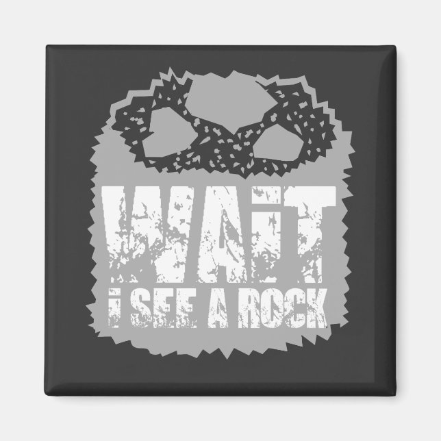 Wait I See A Rock Magnet (Front)