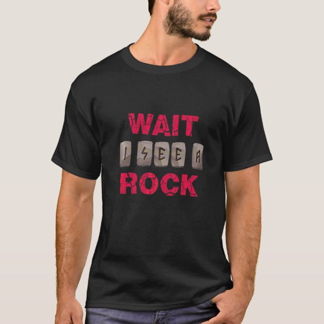 Wait I See A Rock Rock Collecting Fossils Amateur  T-Shirt (Front)