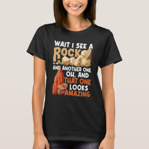 Wait I See A Rock Rock Collector Geode Hunter Geol T-Shirt