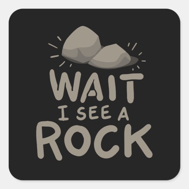 Wait I See A Rock Square Sticker (Front)