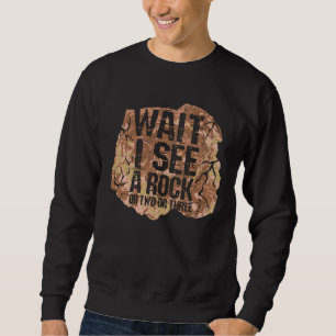 Wait I See A Rock Sweatshirt