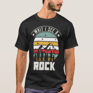Wait I See Rock Geologist Rockbound Collector Love T-Shirt