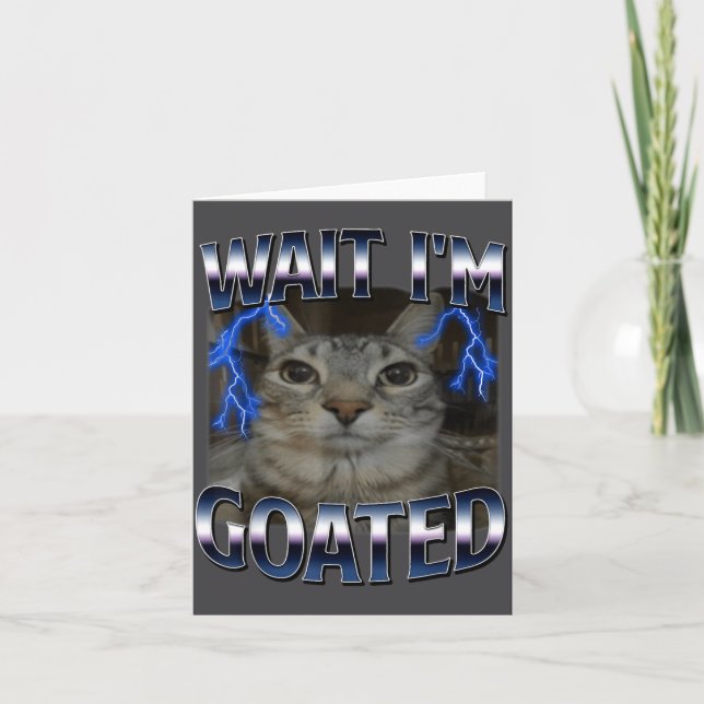 Wait I'm Goated Cat Funny Cat Meme Men Women Kids  Card (Front)