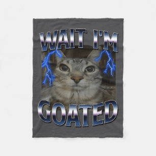 Wait I'm Goated Cat Funny Cat Meme Men Women Kids  Fleece Blanket