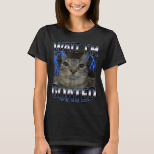 Wait I'm Goated Cat Funny Cat Meme Men Women Kids T-Shirt