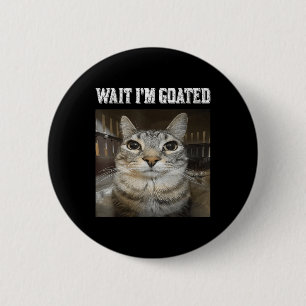 Wait Im Goated Cat Humour Meme 6 Cm Round Badge
