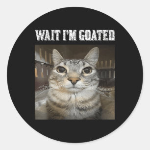 Wait Im Goated Cat Humour Meme Classic Round Sticker